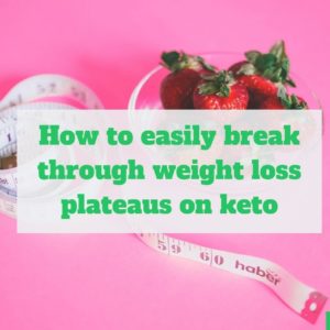 Break through weight loss plateaus keto