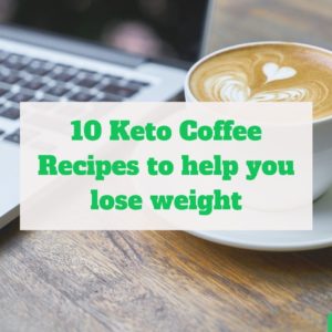10 keto coffee recipes to charge you up and help you lose weight