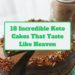 18 Incredible Keto Cakes That Taste Like Heaven
