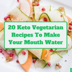 20 Keto Vegetarian Recipes That Will Make Mouth Water
