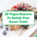 20 Mouth-Watering Vegan Desserts For Your Sweet Tooth