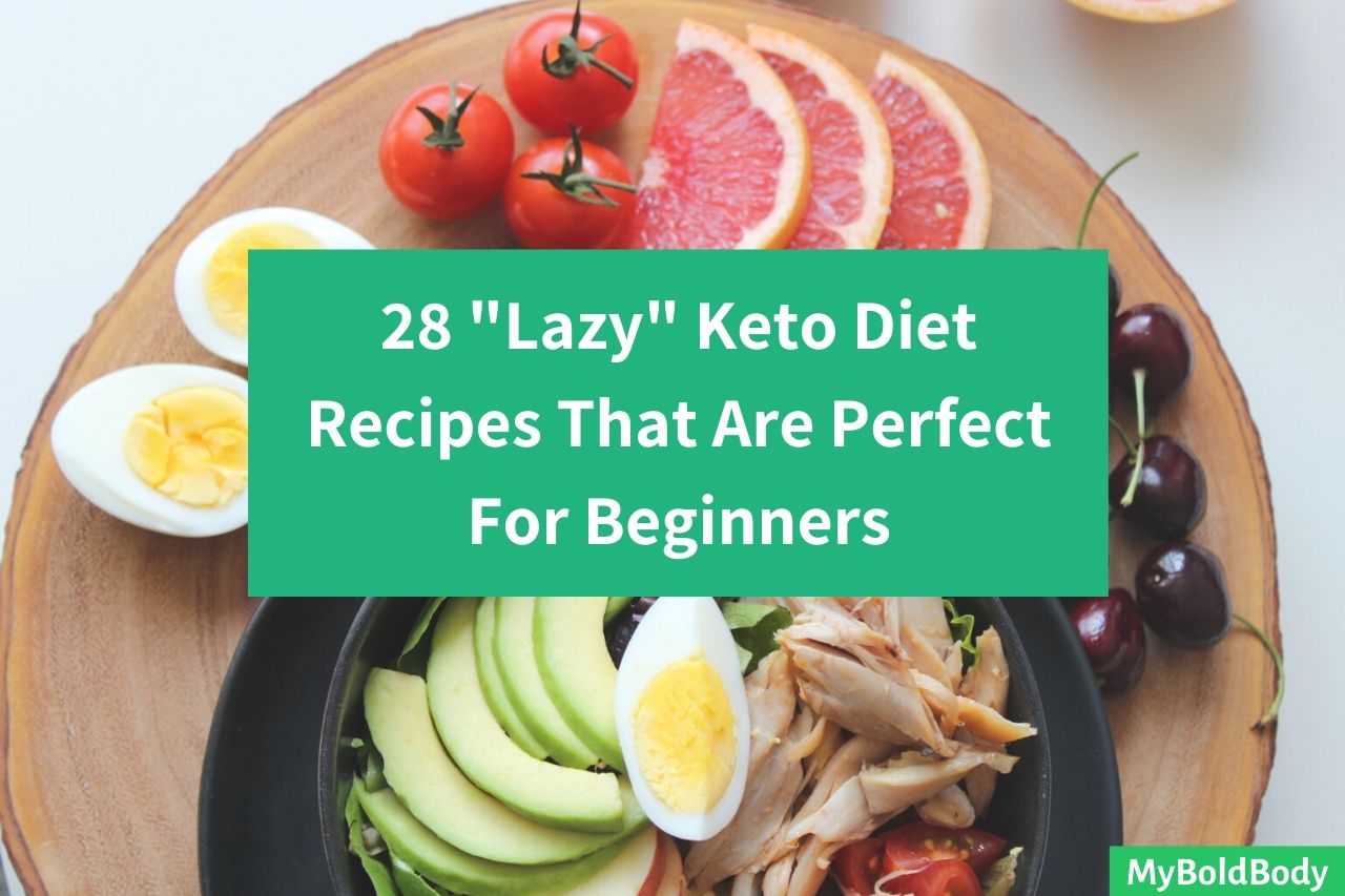 28 (Lazy) Keto Diet Recipes That Are Perfect For Beginners
