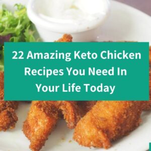 22 Incredible Keto Chicken Recipes You Need In Your Life Today