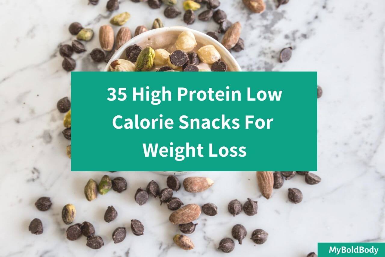 35 High Protein Low Calorie Snacks For Weight Loss