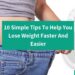 10 Simple Tips To Help You Lose Weight Faster And Easier