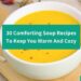 30 Comforting Soup Recipes To Keep You Warm And Cozy