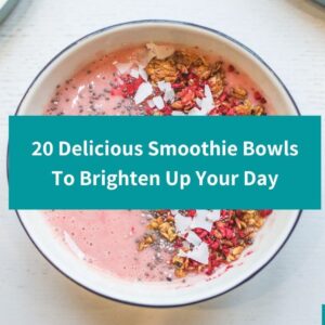 20 Delicious Smoothie Bowl Recipes To Brighten Up Your Day