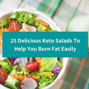 25 Delicious Keto Salads To Help You Burn Fat Easily