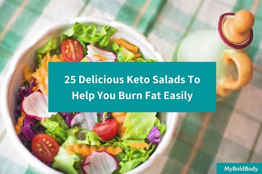 25 Delicious Keto Salads To Help You Burn Fat Easily