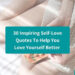 Inspiring self love quotes to love yourself better