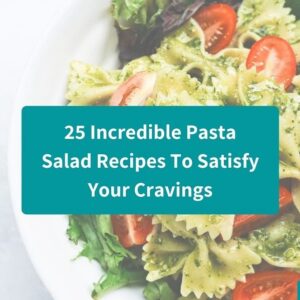 25 Incredible Pasta Salad Recipes To Satisfy Your Cravings