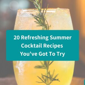 20 Refreshing Summer Cocktail Recipes You’re Going to Love