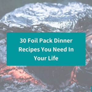 30 Foil Packet Dinner Recipes That’ll Make Your Life Easier