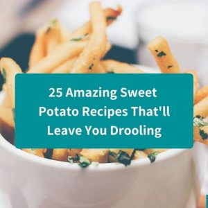 25 Amazing Sweet Potato Recipes That’ll Leave You Drooling