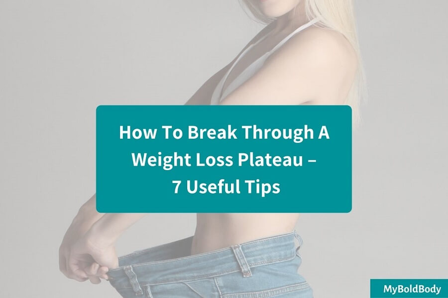 How To Break Through A Weight Loss Plateau – 7 Useful Tips