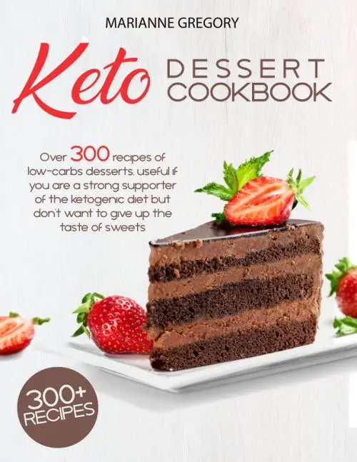 Keto Dessert Cookbook: Over 300 Recipes of Low-Carb Desserts