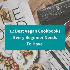 12 Best Vegan Cookbooks For Beginners – Plant-Based Cooking Made Easy