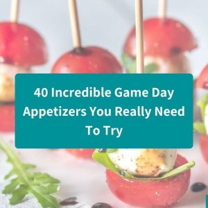 40 Incredible Game Day Appetizers You Really Need To Try