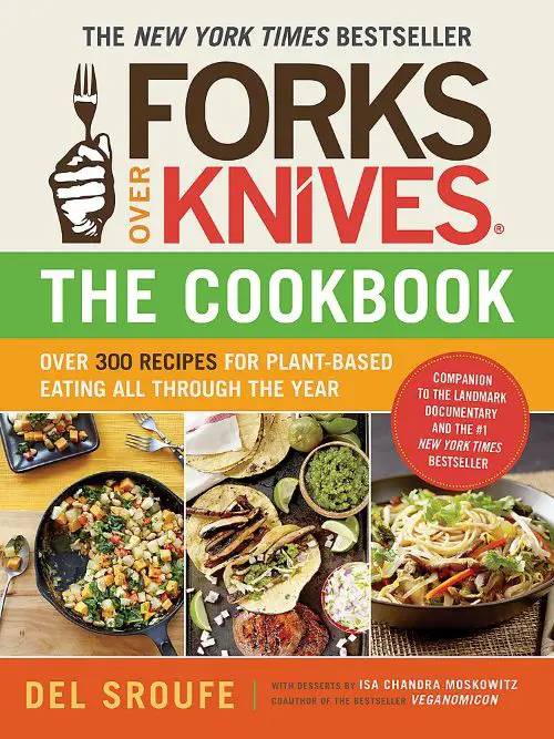 Forks Over Knives The Cookbook - Over 300 Simple and Delicious Plant-Based Recipes
