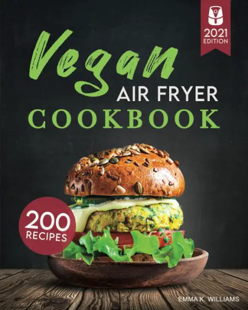 Vegan Air Fryer Cookbook - 200 Delicious, Wholesome Recipes