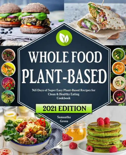 Whole Food Plant-Based Cookbook - 365 Days of Super Easy Plant-Based Recipes