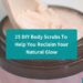 25 DIY Body Scrubs To Help You Reclaim Your Natural Glow