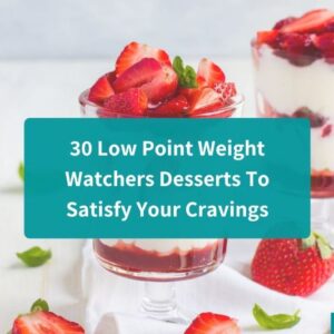 30 Low Point Weight Watchers Desserts To Satisfy Your Cravings