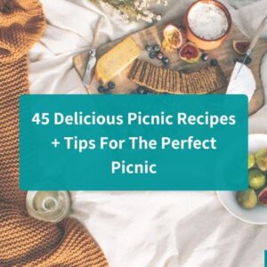 45 Delicious Picnic Recipes + Tips For The Perfect Picnic