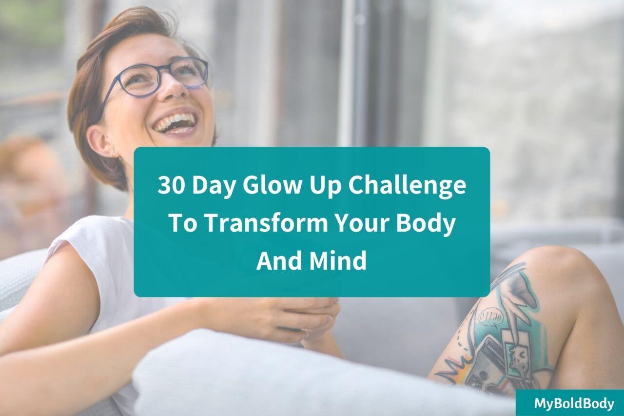 30 Day Glow Up Challenge To Transform Your Body And Mind