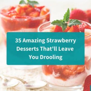 35 Amazing Strawberry Desserts To Satisfy Your Cravings