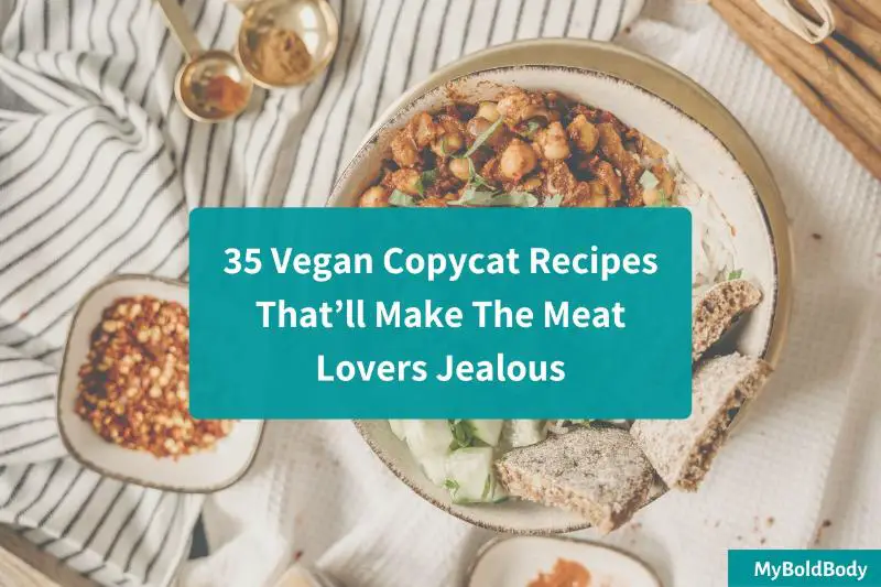 35 Vegan Copycat Recipes That’ll Make Meat Eaters Jealous