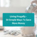 Living Frugally - 50 Simple Ways To Save More Money