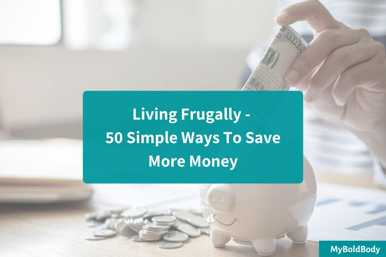 Living Frugally - 50 Simple Ways To Save More Money