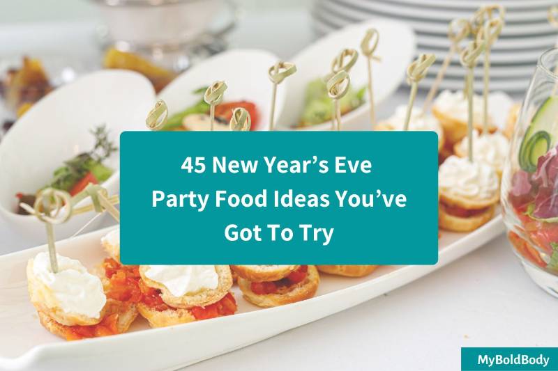 45 New Year’s Eve Party Food Ideas You’ve Got To Try