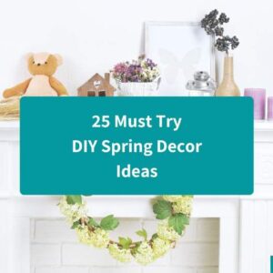 25 Must Try DIY Spring Decor Ideas