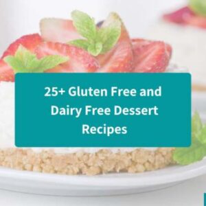 25+ Gluten Free and Dairy Free Dessert Recipes