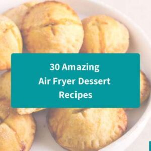 30 Amazing Air Fryer Dessert Recipes