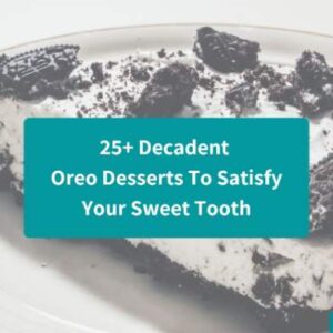 25+ Decadent Oreo Desserts To Satisfy Your Sweet Tooth