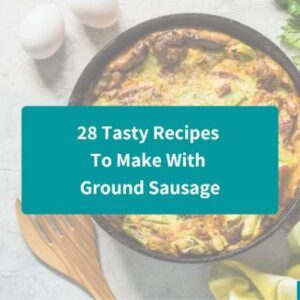 28 Tasty Recipes To Make With Ground Sausage