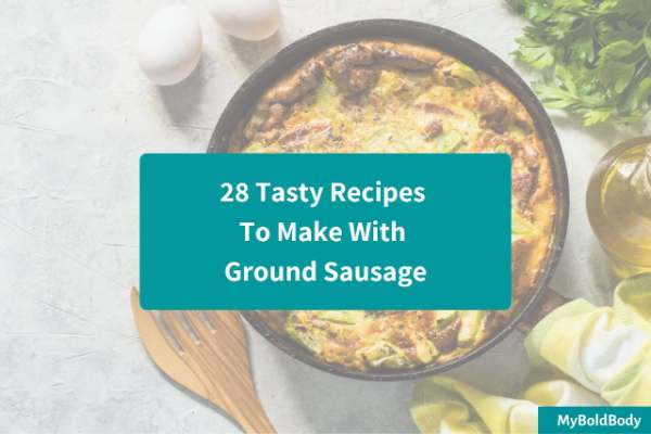 28 Tasty Recipes To Make With Ground Sausage