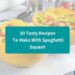 30 Tasty Recipes To Make With Spaghetti Squash