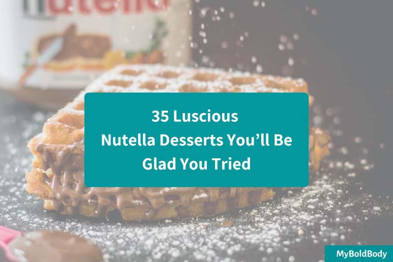 35 Luscious Nutella Desserts You’ll Be Glad You Tried