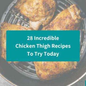 28 Incredible Chicken Thigh Recipes To Try Today