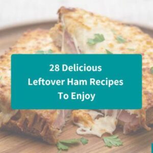 28 Delicious Leftover Ham Recipes