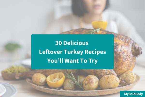 30 Delicious Leftover Turkey Recipes You’ll Want To Try