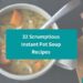 32 Scrumptious Instant Pot Soup Recipes