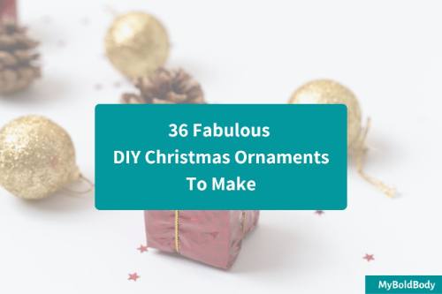 36 Fabulous DIY Christmas Ornaments