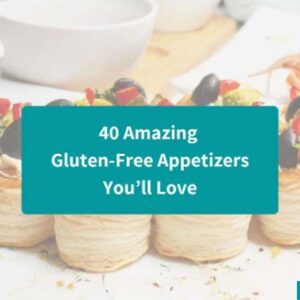40 Amazing Gluten-Free Appetizers You’ll Love