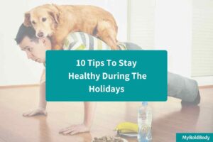 10 Tips To Stay Healthy During The Holidays