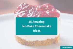 25 Amazing No-Bake Cheesecake Ideas To Try This Season